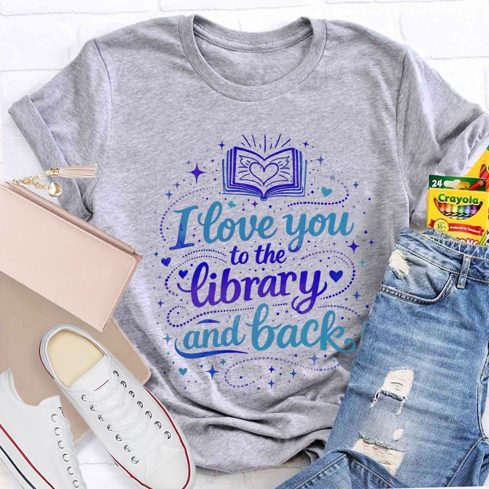 I Love You To The Library And Back T-shirt