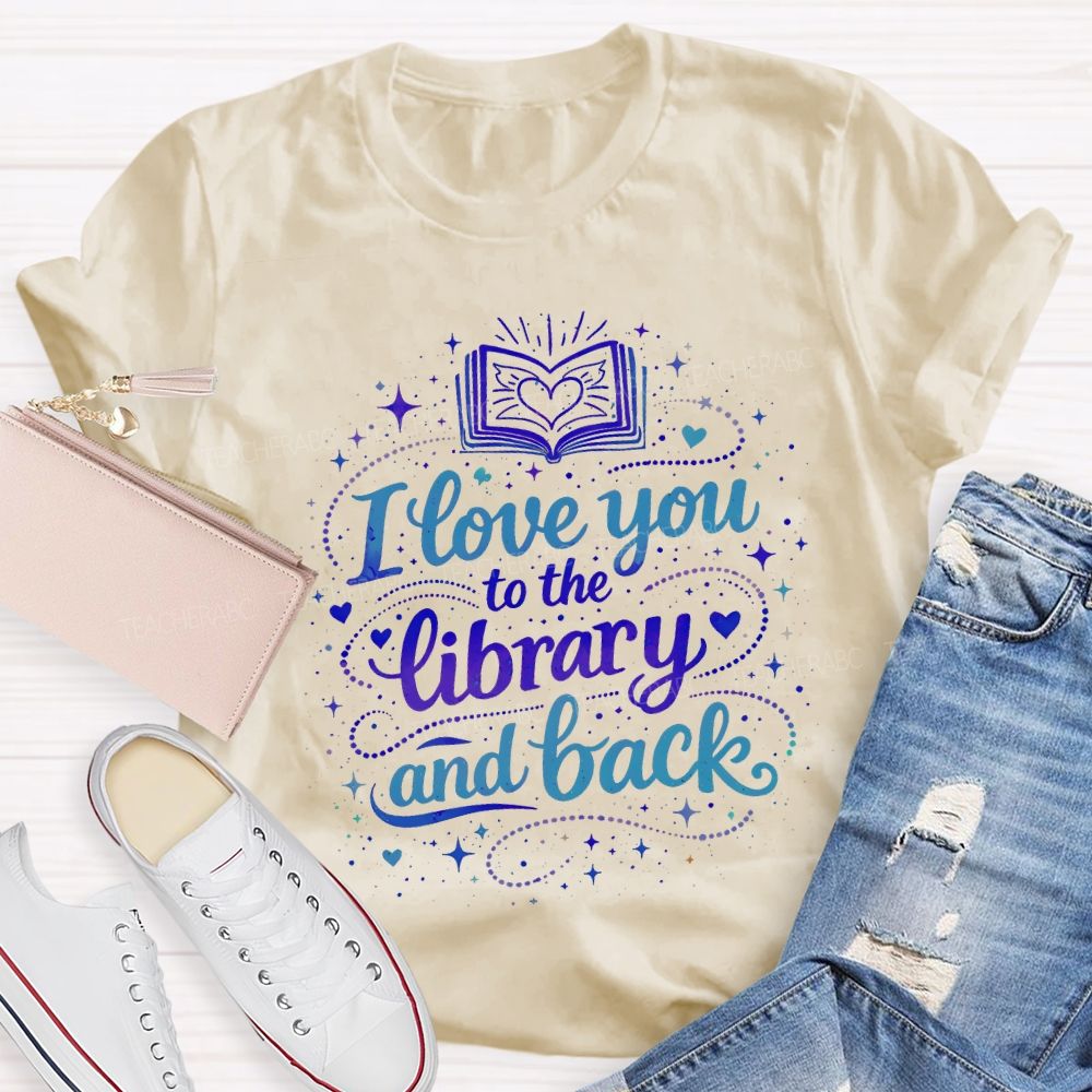 I Love You To The Library And Back T-shirt