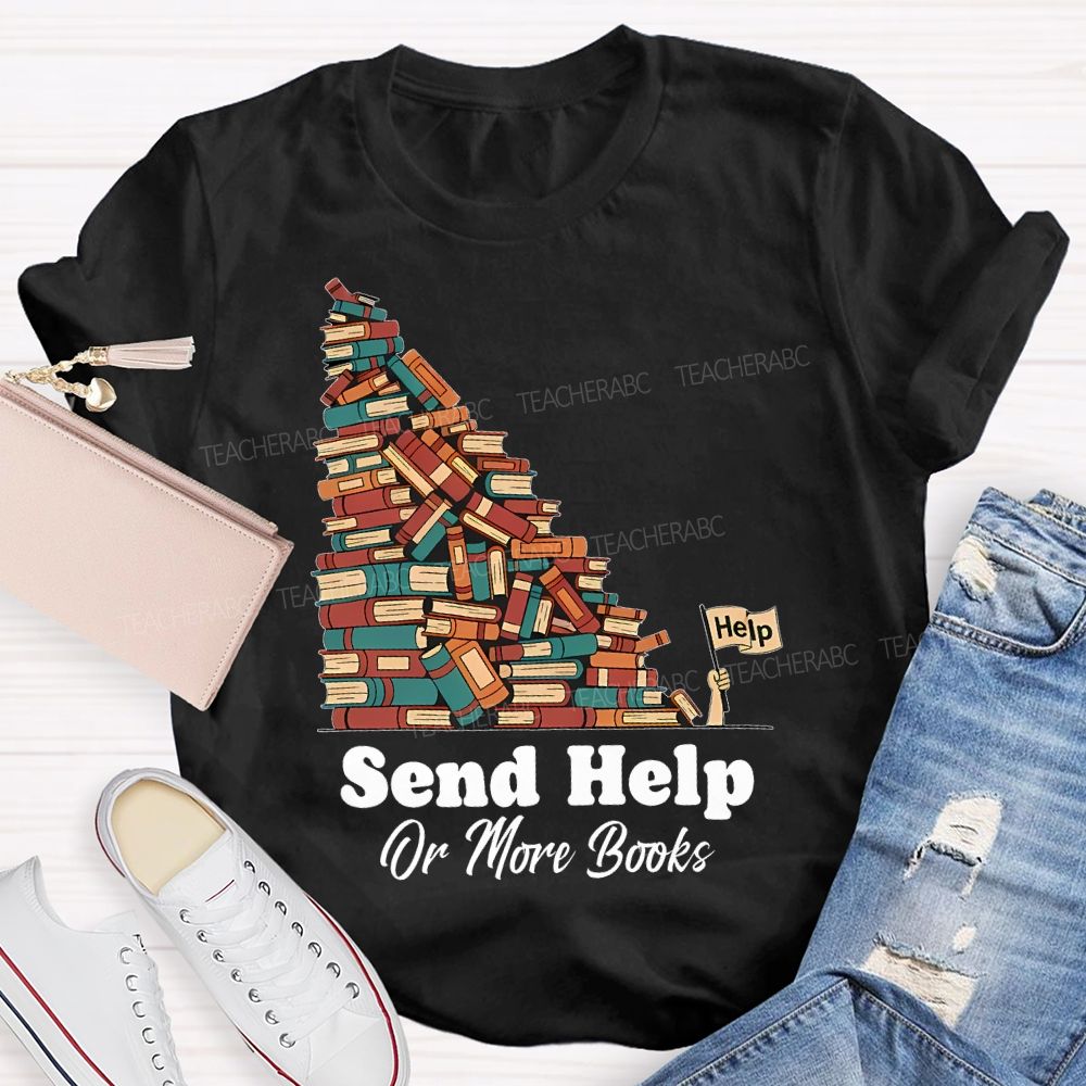 Send Help Or More Books   Teacher T-shirt