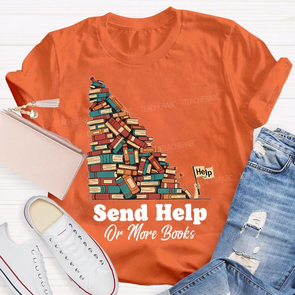 Send Help Or More Books   Teacher T-shirt
