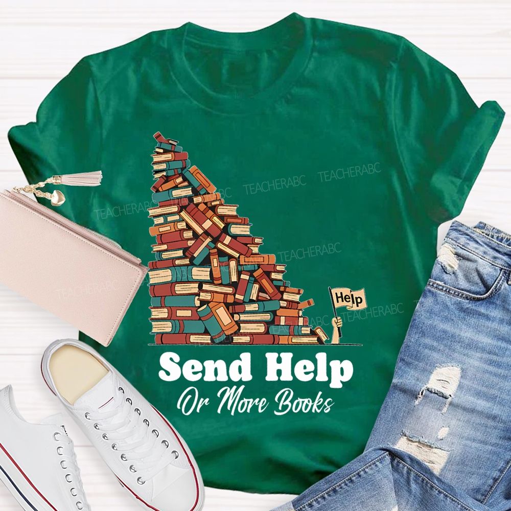 Send Help Or More Books   Teacher T-shirt