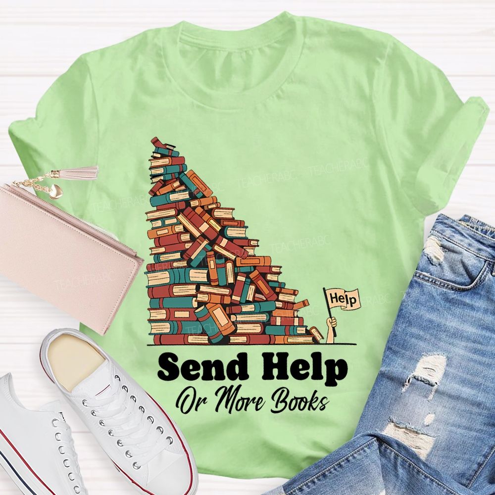 Send Help Or More Books   Teacher T-shirt