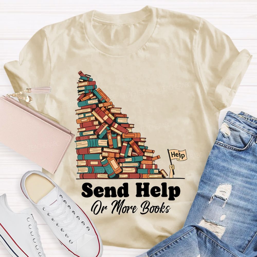 Send Help Or More Books   Teacher T-shirt
