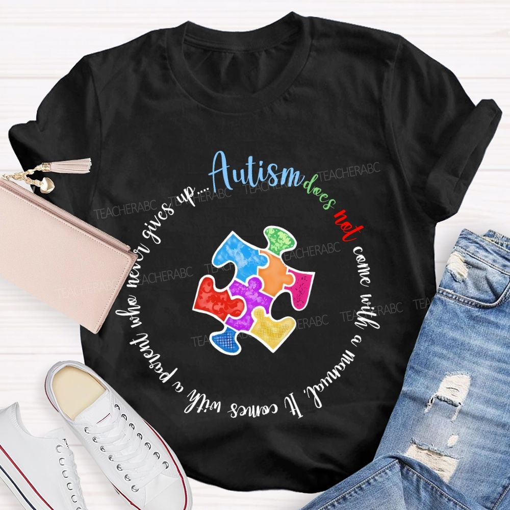 Autism Does Not Come With A Manual It Comes  Teacher T-shirt
