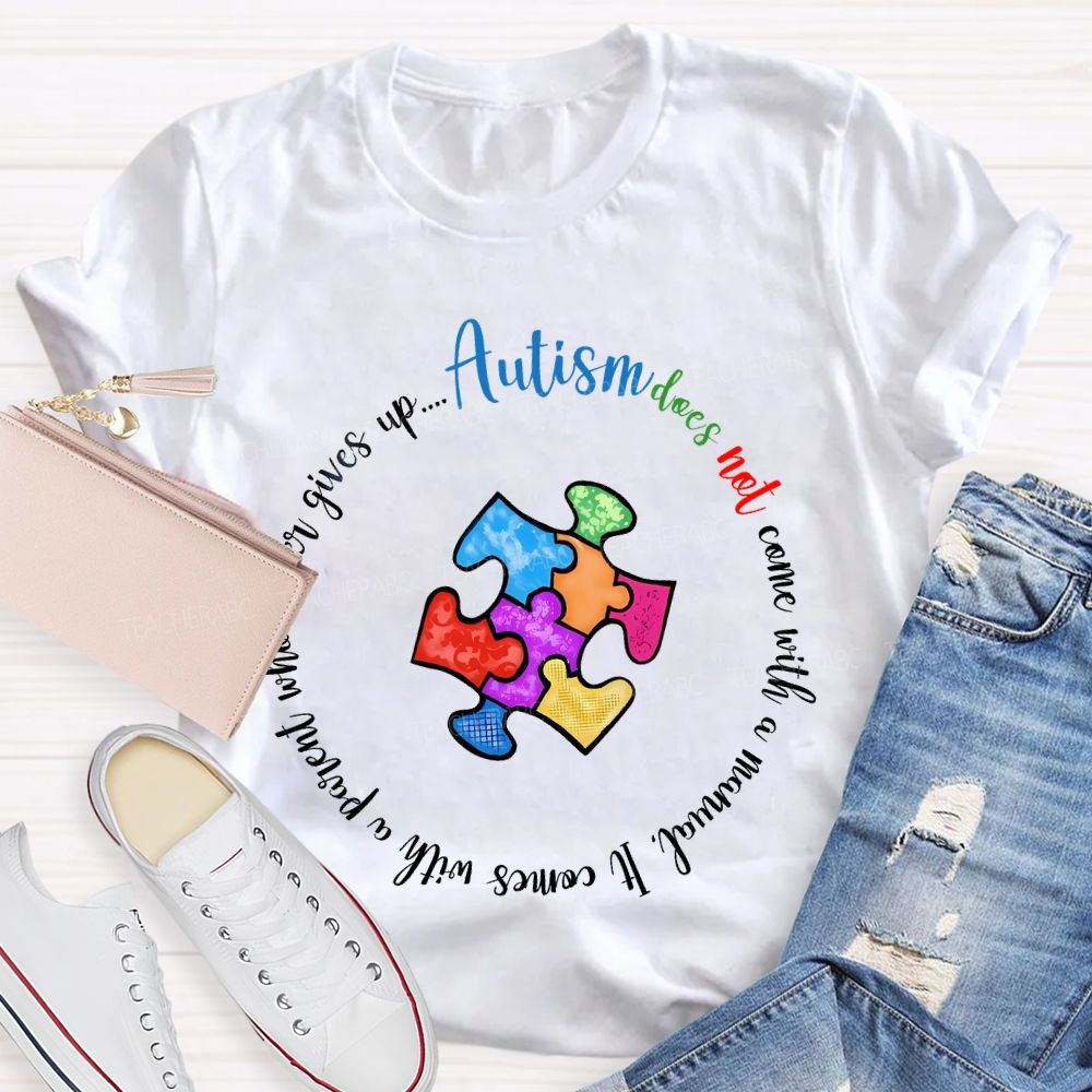 Autism Does Not Come With A Manual It Comes  Teacher T-shirt