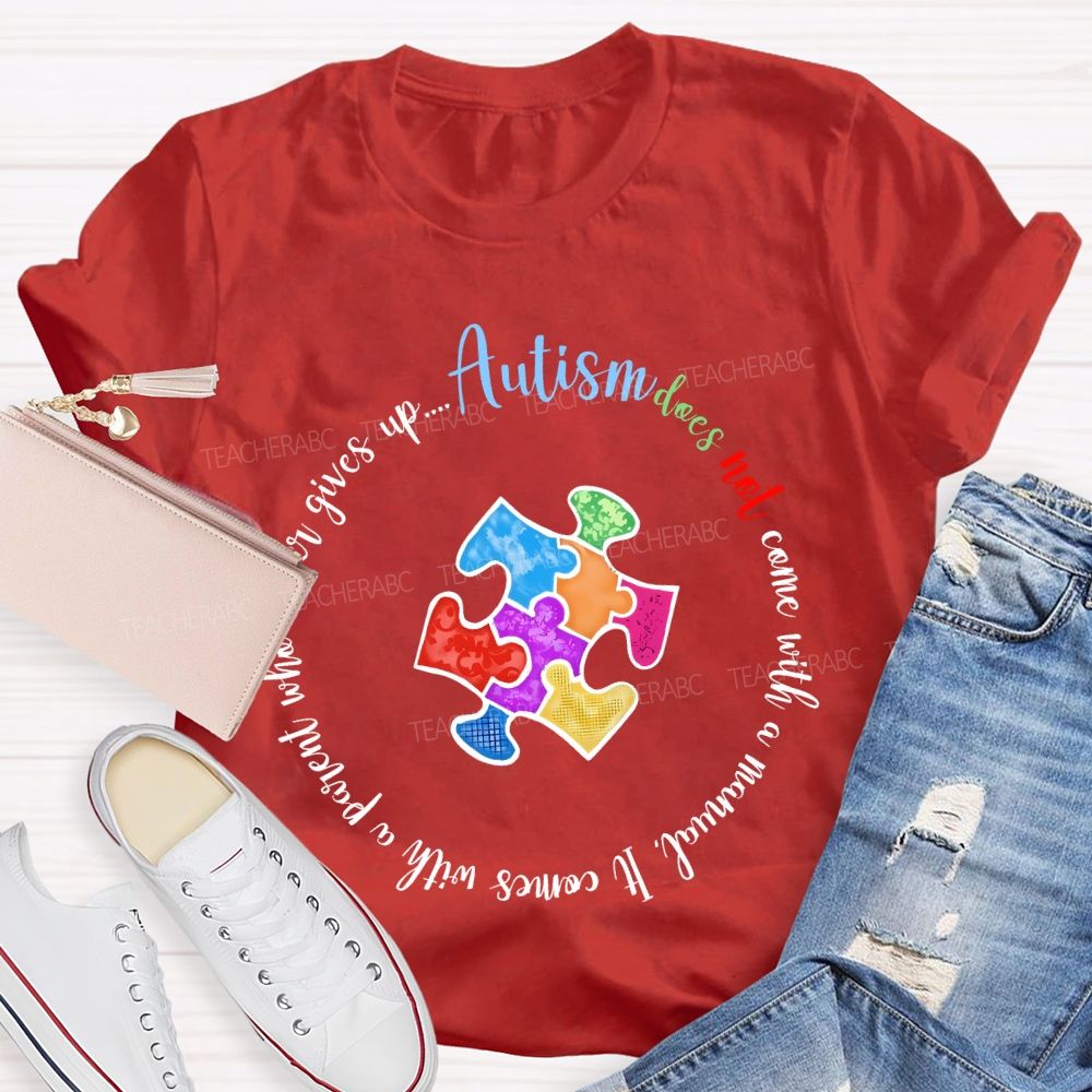 Autism Does Not Come With A Manual It Comes  Teacher T-shirt