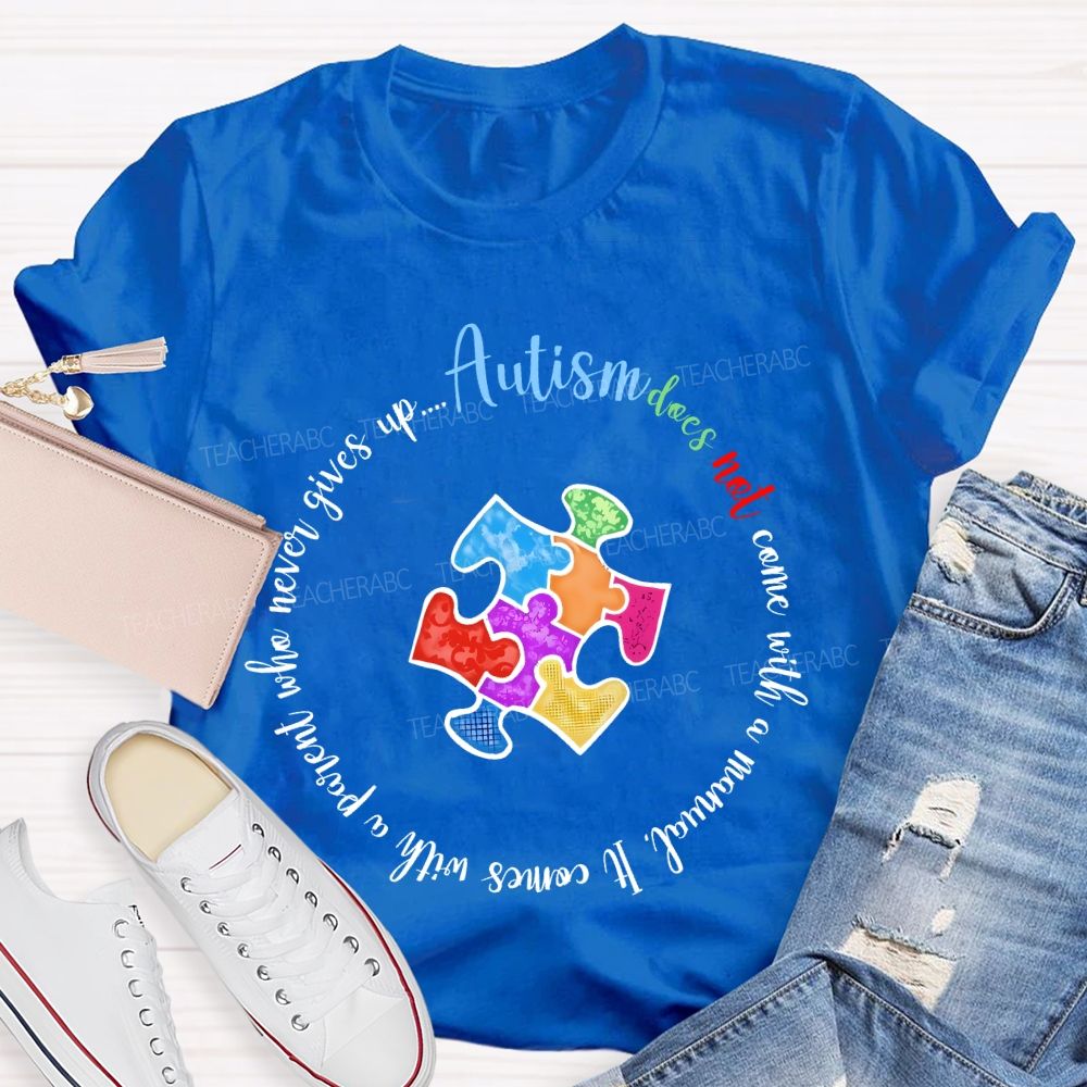 Autism Does Not Come With A Manual It Comes  Teacher T-shirt