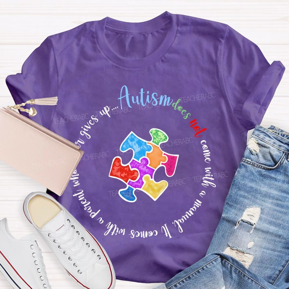 Autism Does Not Come With A Manual It Comes  Teacher T-shirt