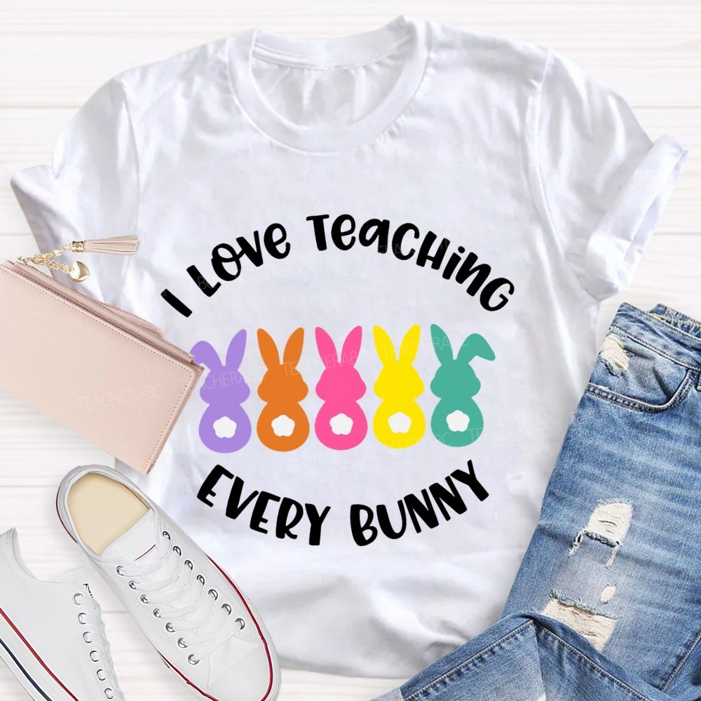 I Love Teaching Every Bunny   Teacher T-shirt