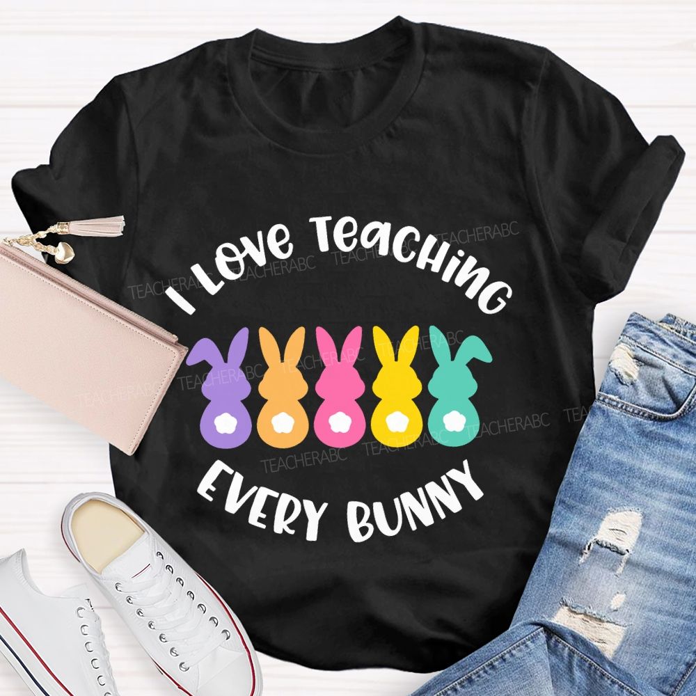 I Love Teaching Every Bunny   Teacher T-shirt