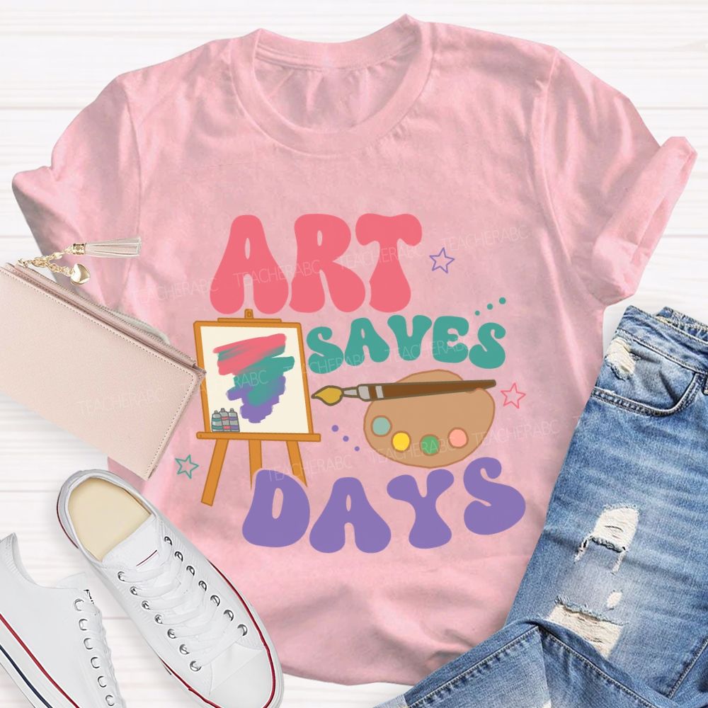Art Saves Days  Teacher T-shirt