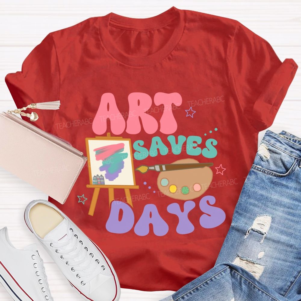 Art Saves Days  Teacher T-shirt