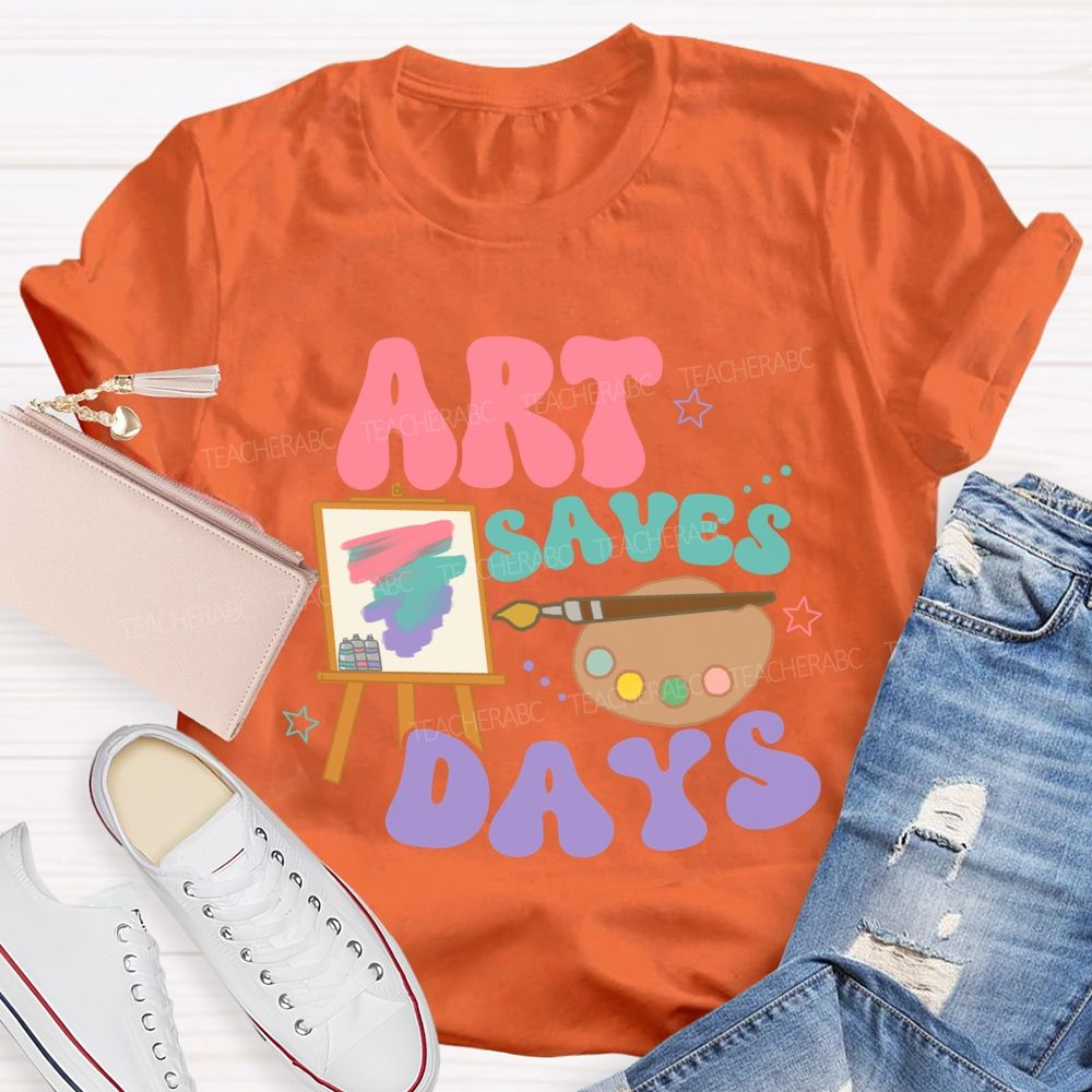 Art Saves Days  Teacher T-shirt