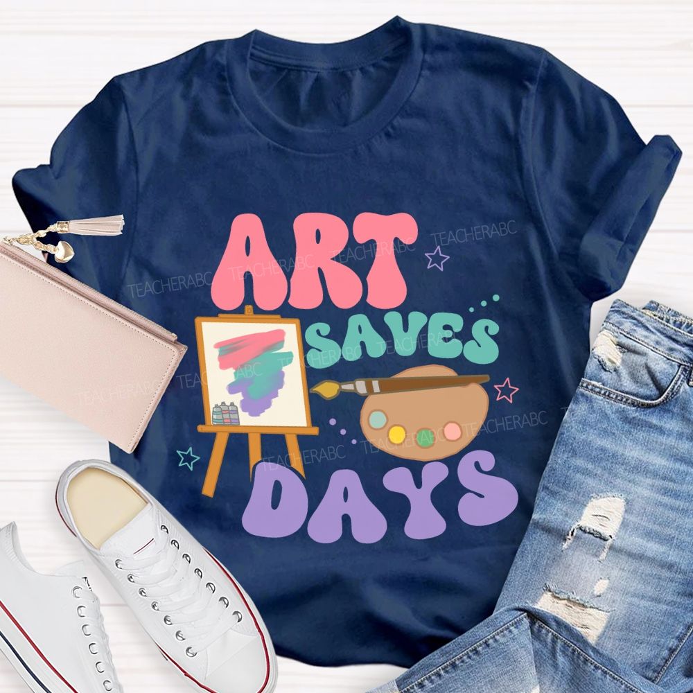 Art Saves Days  Teacher T-shirt