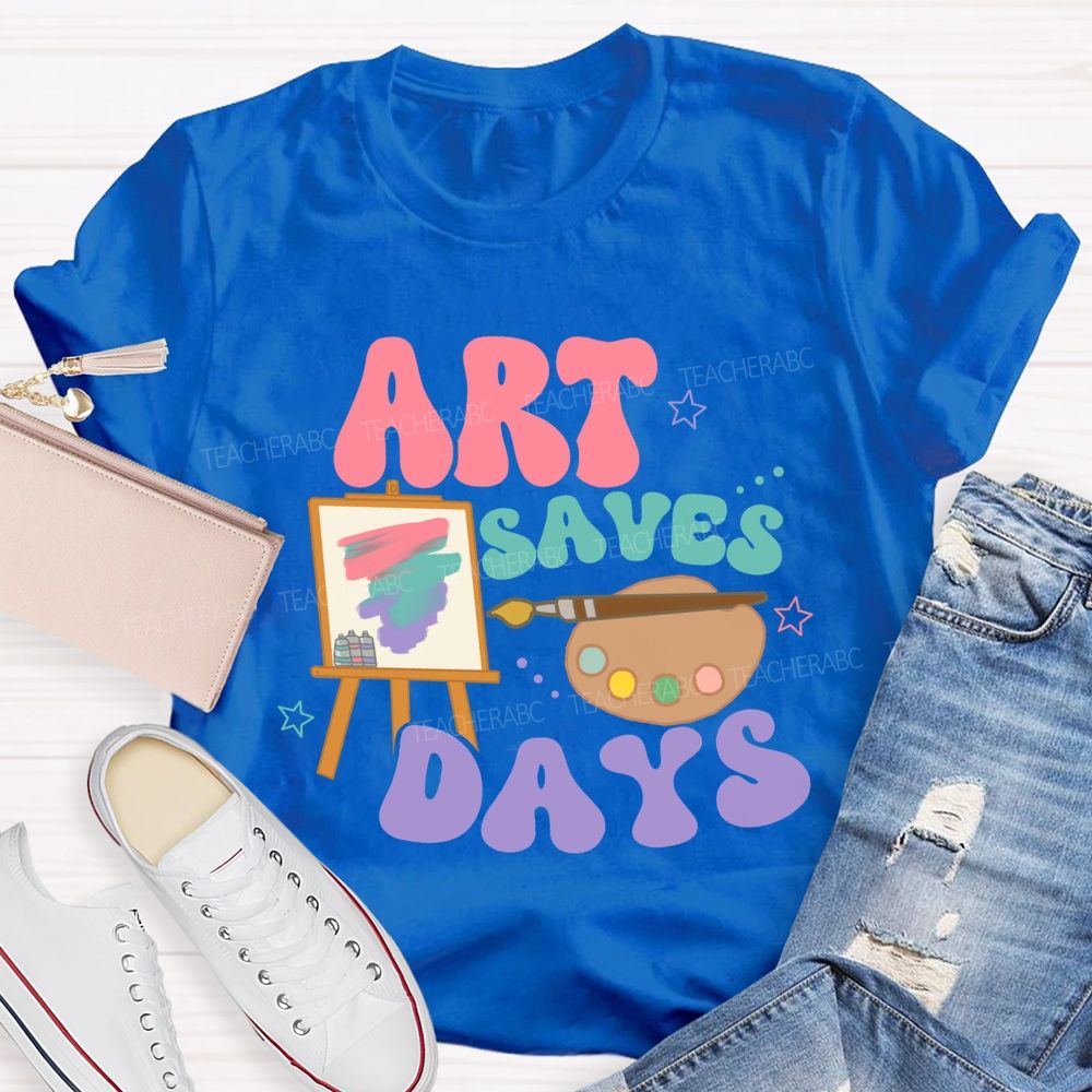 Art Saves Days  Teacher T-shirt