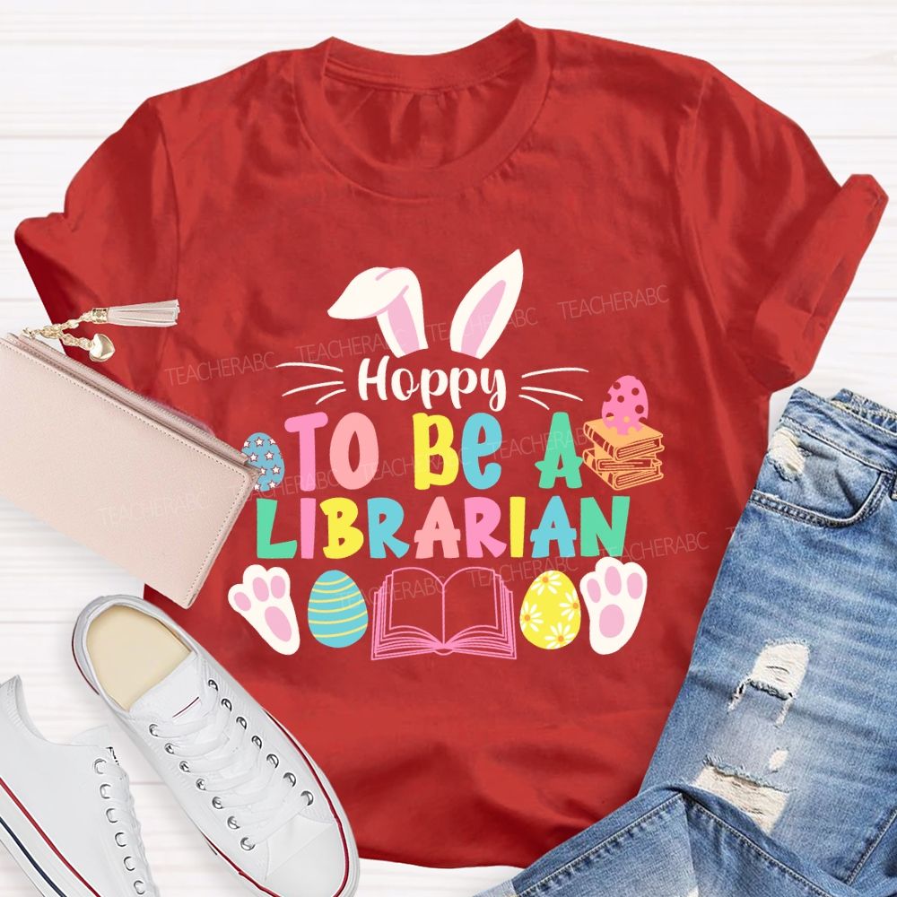 Hoppy To Be A Librarian Bunny  Teacher T-shirt