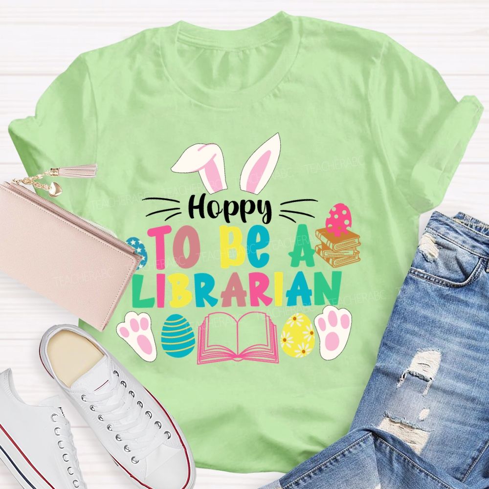 Hoppy To Be A Librarian Bunny  Teacher T-shirt