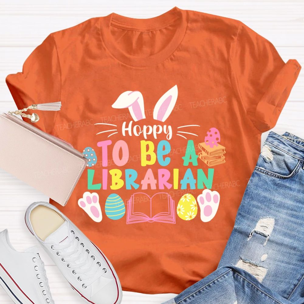 Hoppy To Be A Librarian Bunny  Teacher T-shirt