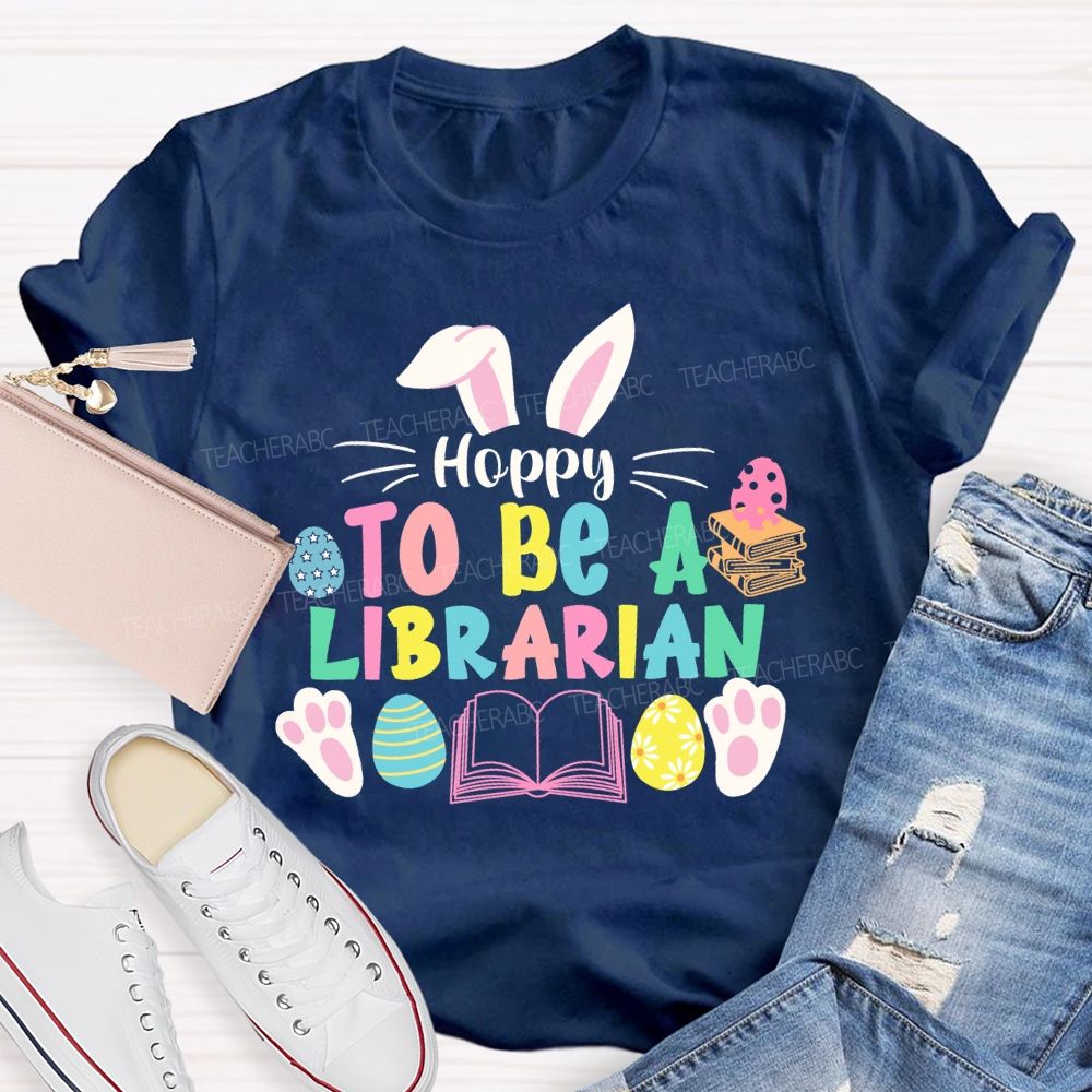 Hoppy To Be A Librarian Bunny  Teacher T-shirt
