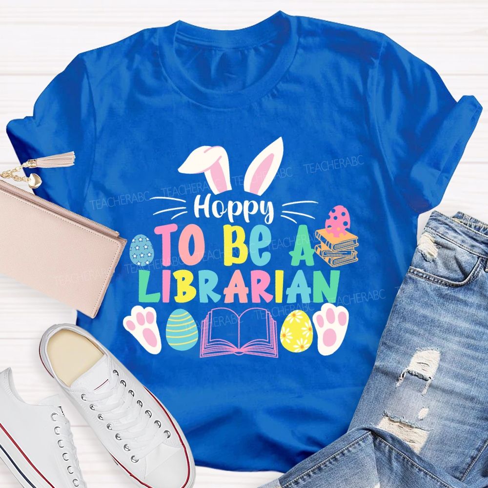 Hoppy To Be A Librarian Bunny  Teacher T-shirt