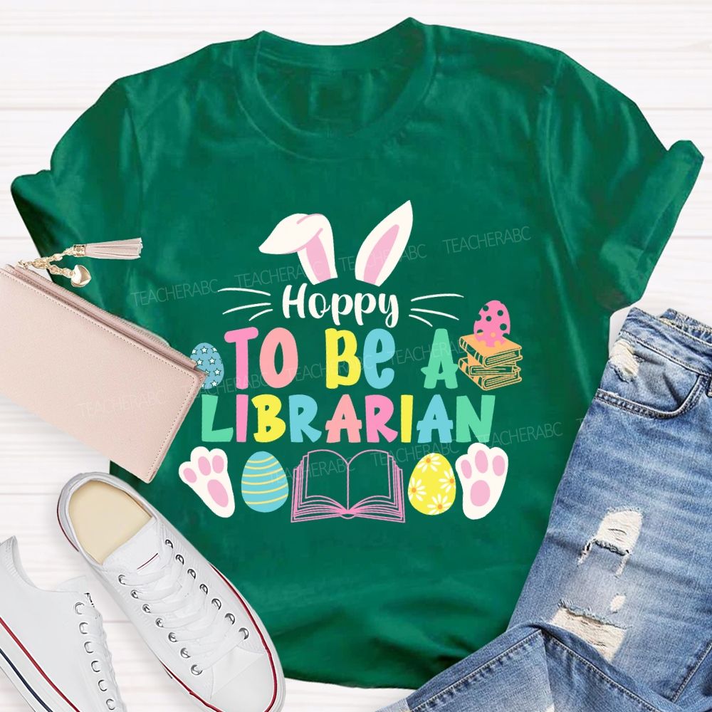 Hoppy To Be A Librarian Bunny  Teacher T-shirt