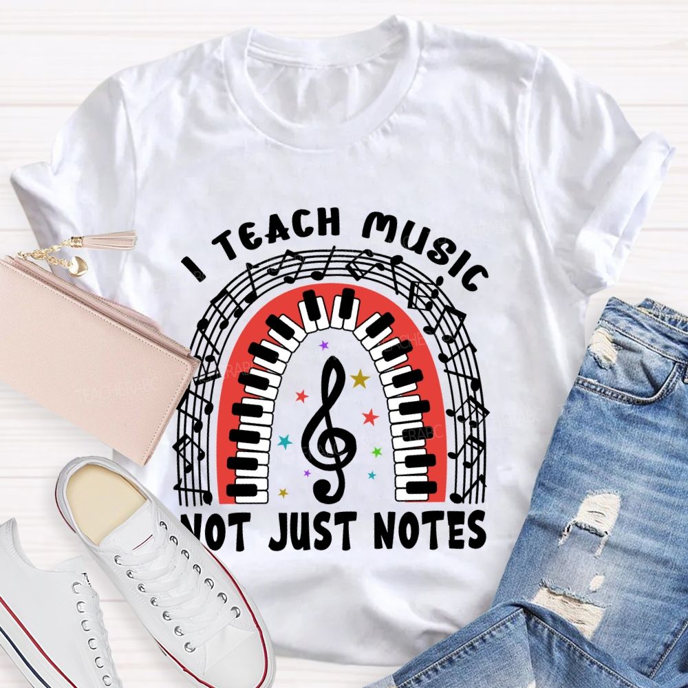 I Teach Music Not Just Notes   Teacher T-shirt