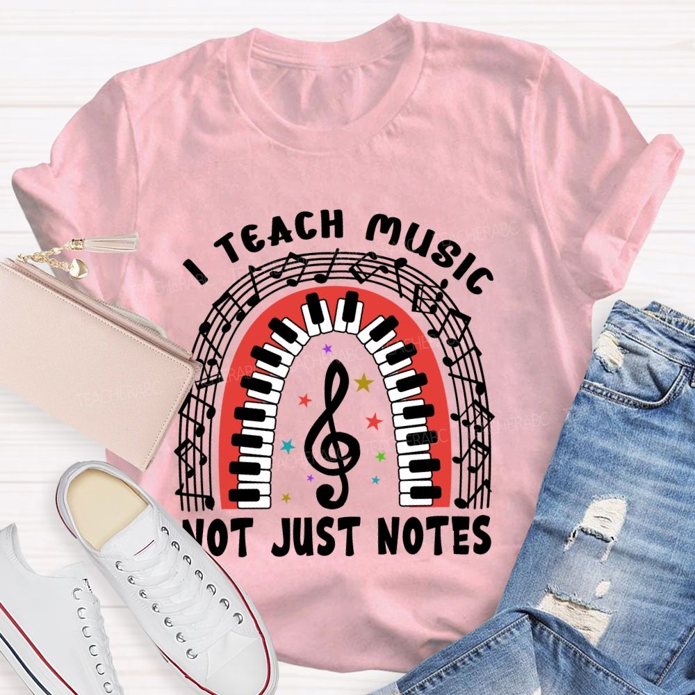I Teach Music Not Just Notes   Teacher T-shirt