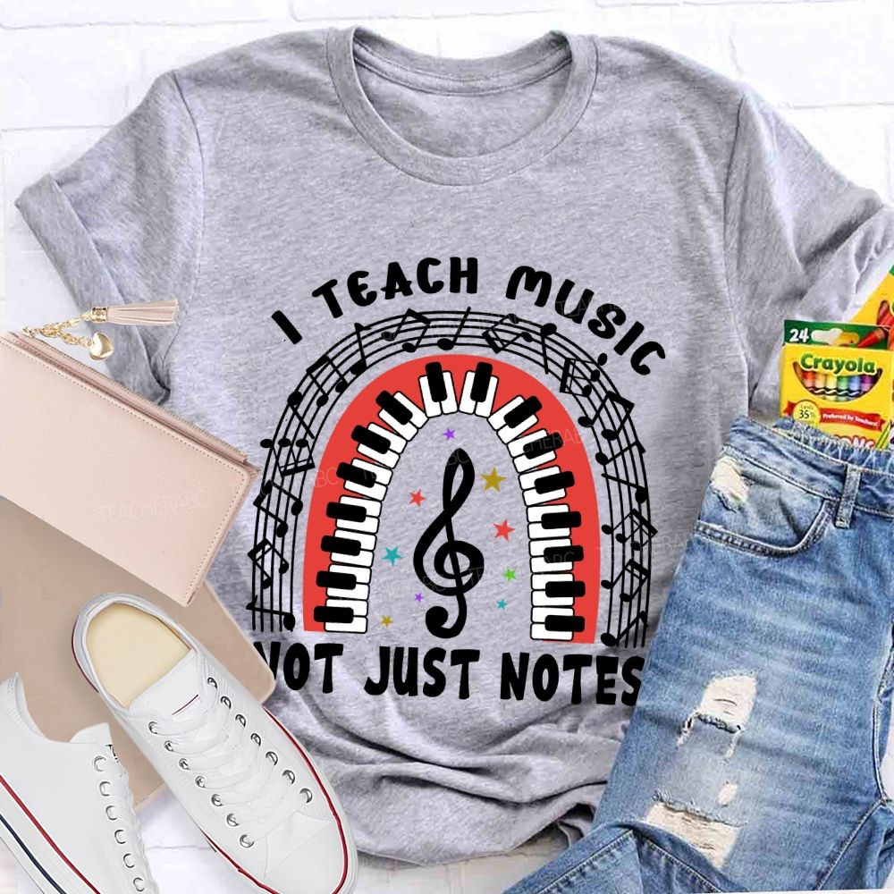 I Teach Music Not Just Notes   Teacher T-shirt
