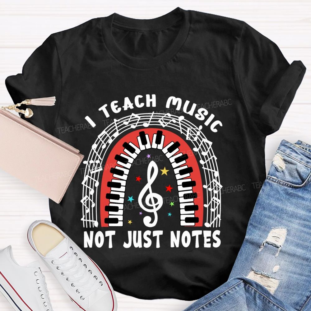 I Teach Music Not Just Notes   Teacher T-shirt