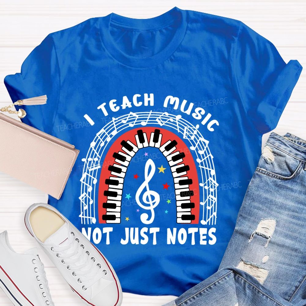 I Teach Music Not Just Notes   Teacher T-shirt