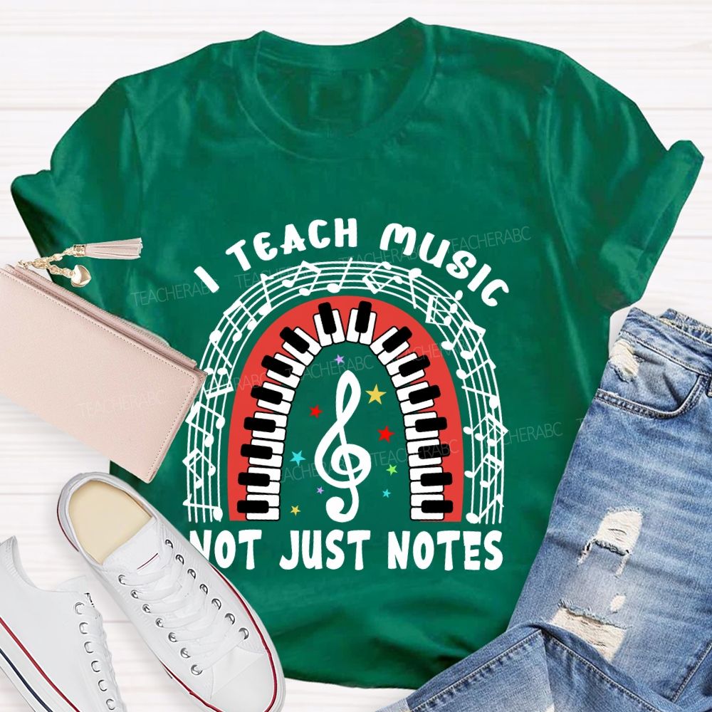 I Teach Music Not Just Notes   Teacher T-shirt