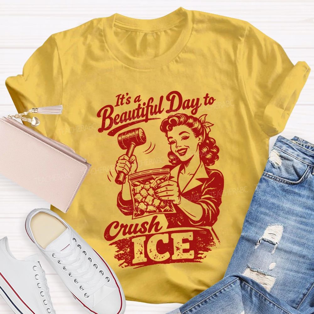 It'S A Beautiful Day To Crush Ice Teacher T-shirt