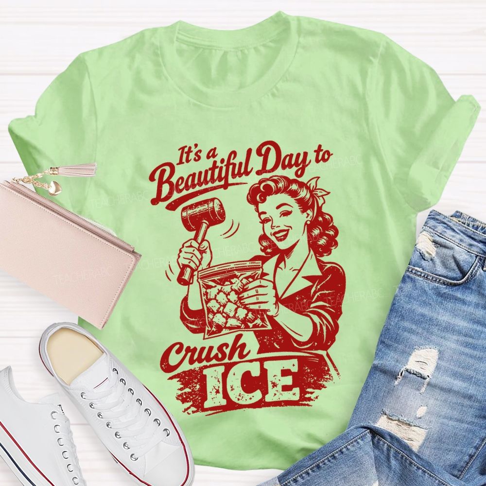 It'S A Beautiful Day To Crush Ice Teacher T-shirt