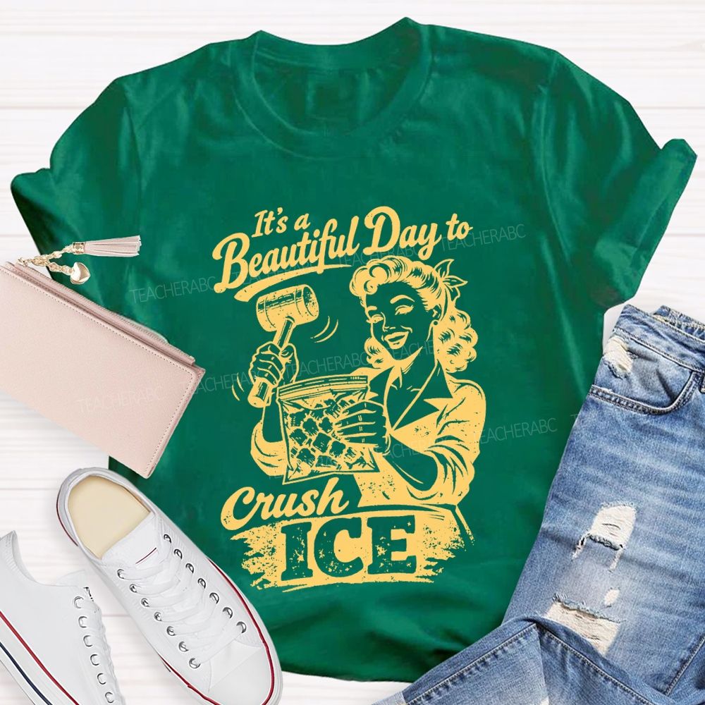 It'S A Beautiful Day To Crush Ice Teacher T-shirt