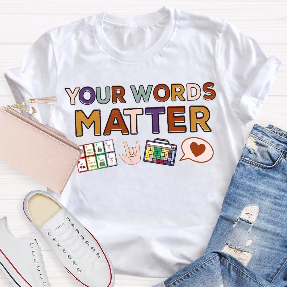 Your Words Matter Colored Fonts Teacher T-shirt