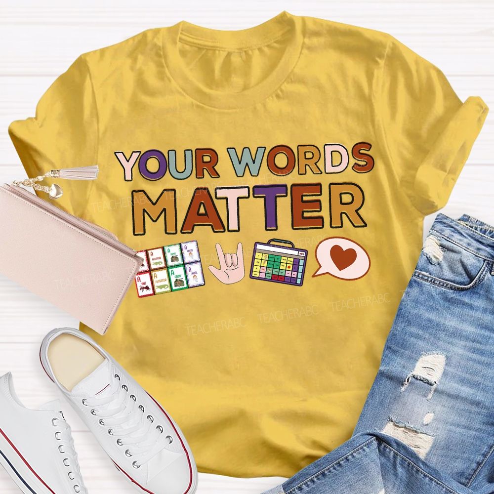 Your Words Matter Colored Fonts Teacher T-shirt