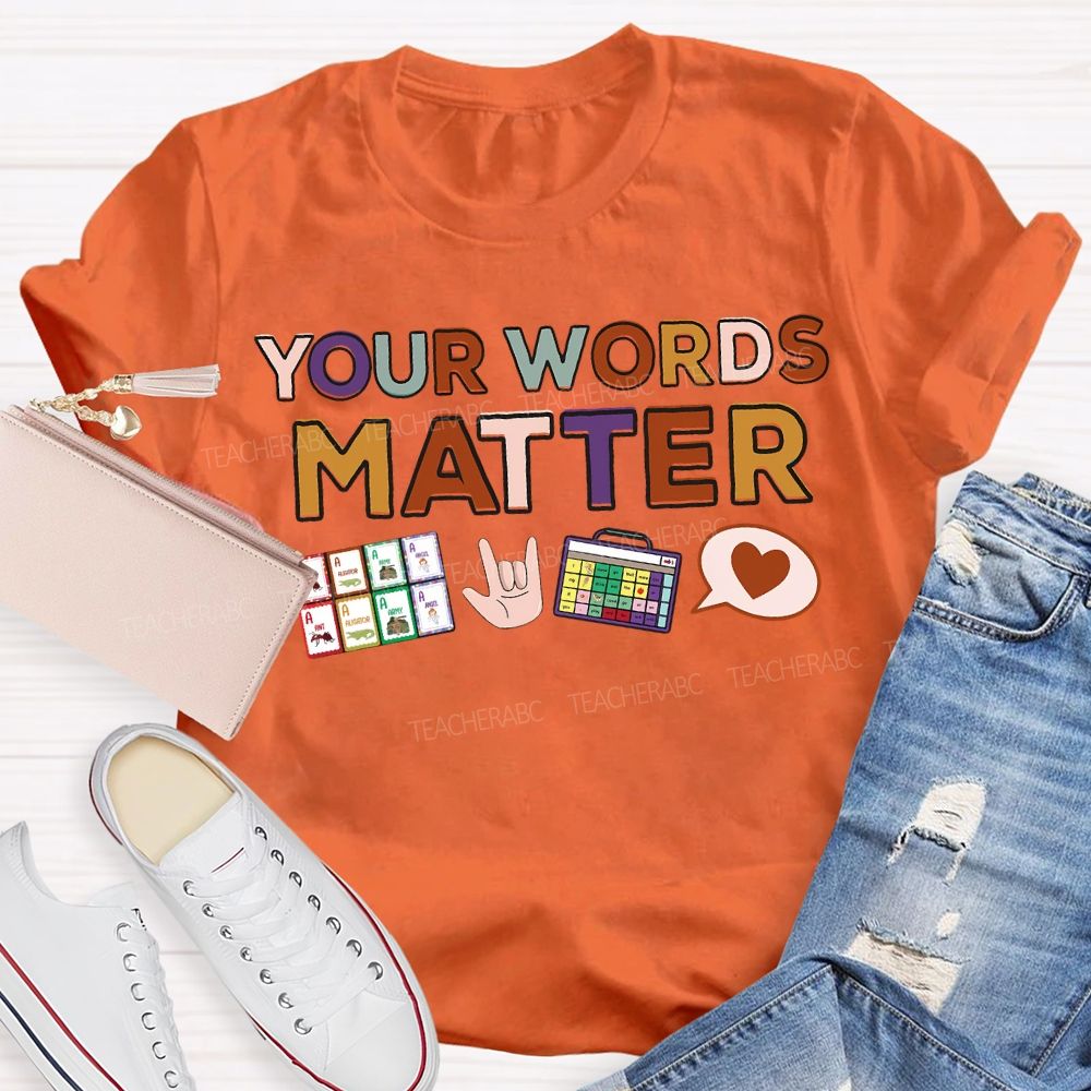 Your Words Matter Colored Fonts Teacher T-shirt