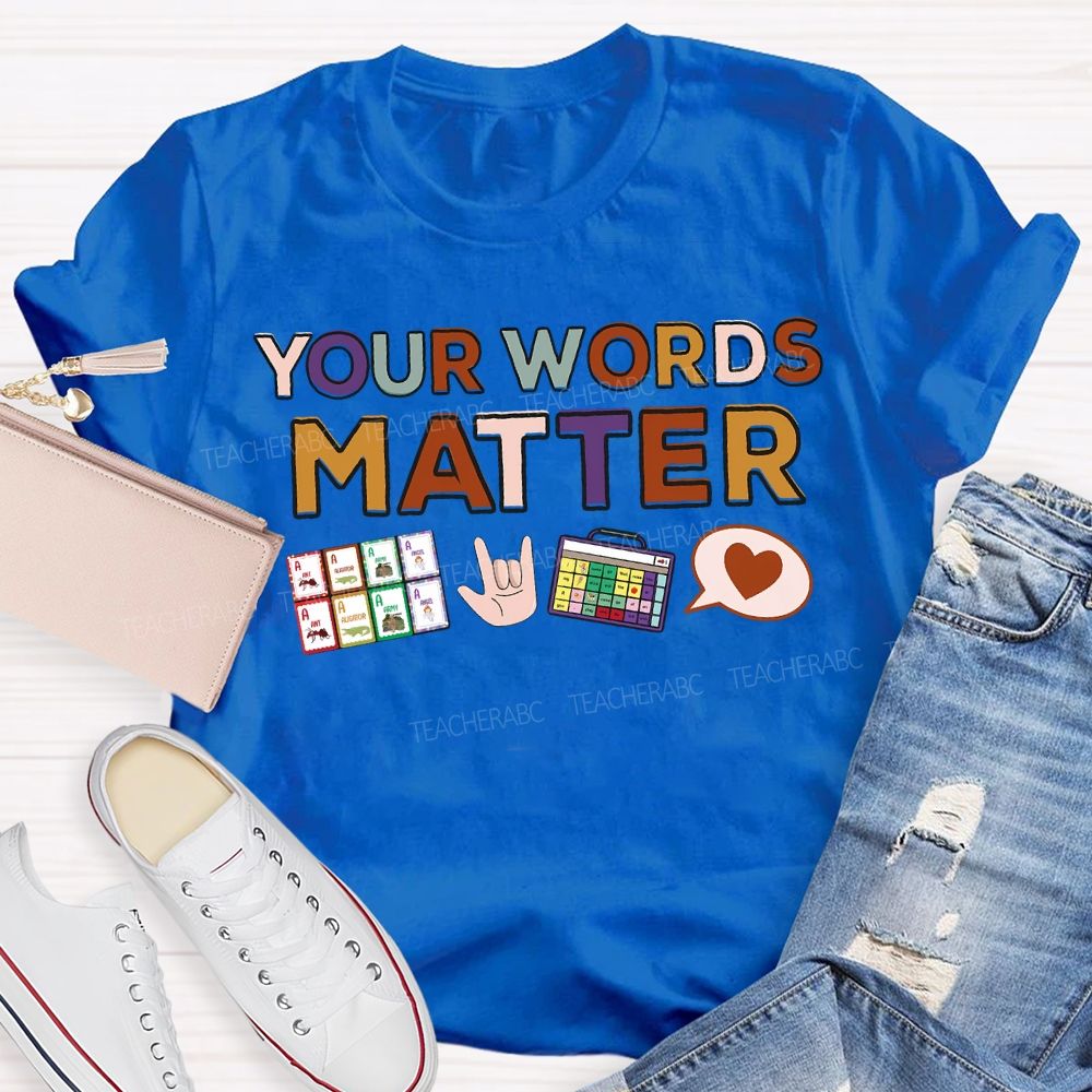 Your Words Matter Colored Fonts Teacher T-shirt