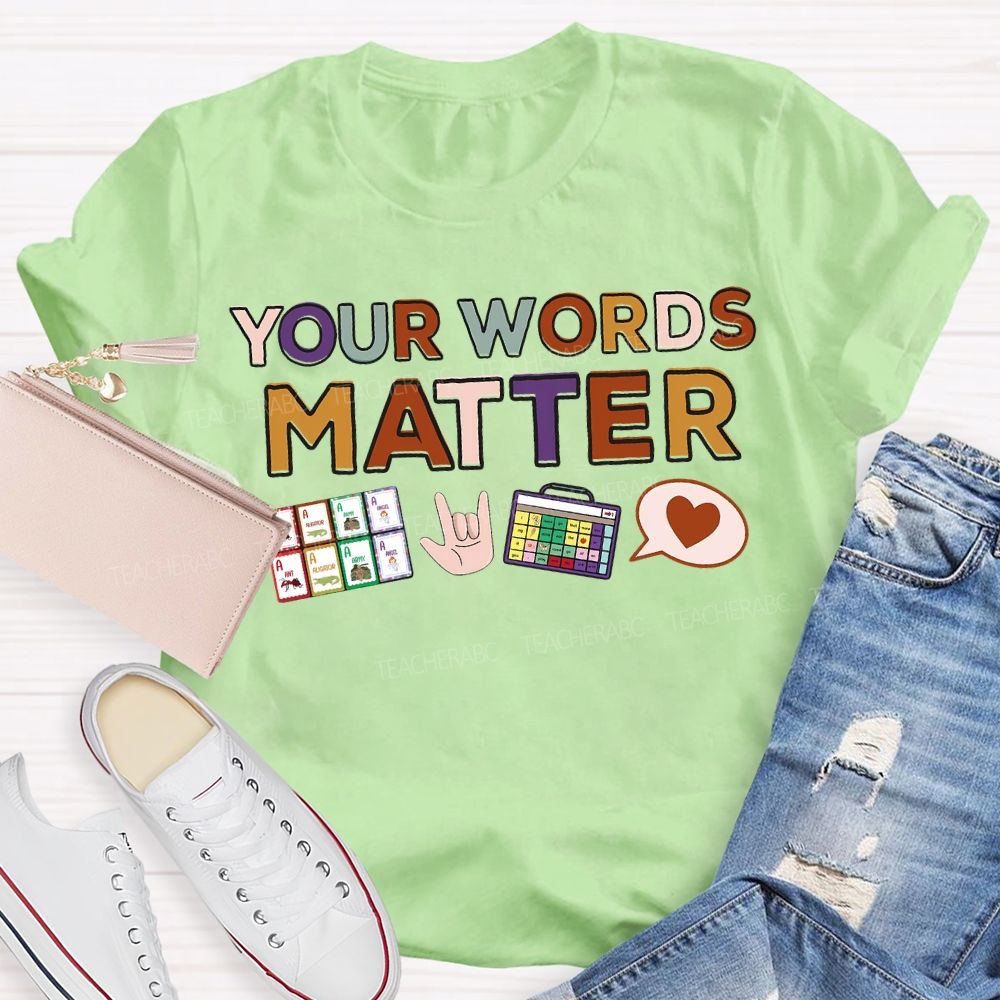 Your Words Matter Colored Fonts Teacher T-shirt
