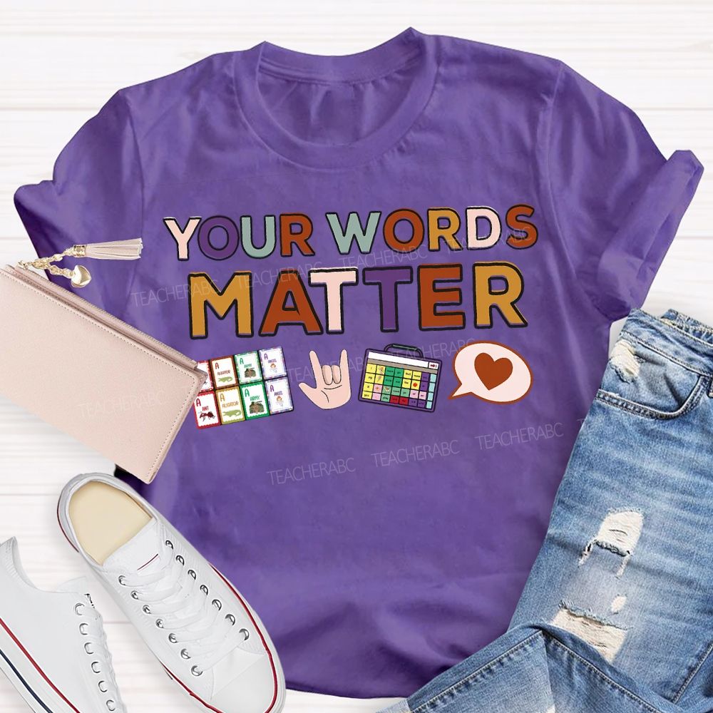 Your Words Matter Colored Fonts Teacher T-shirt