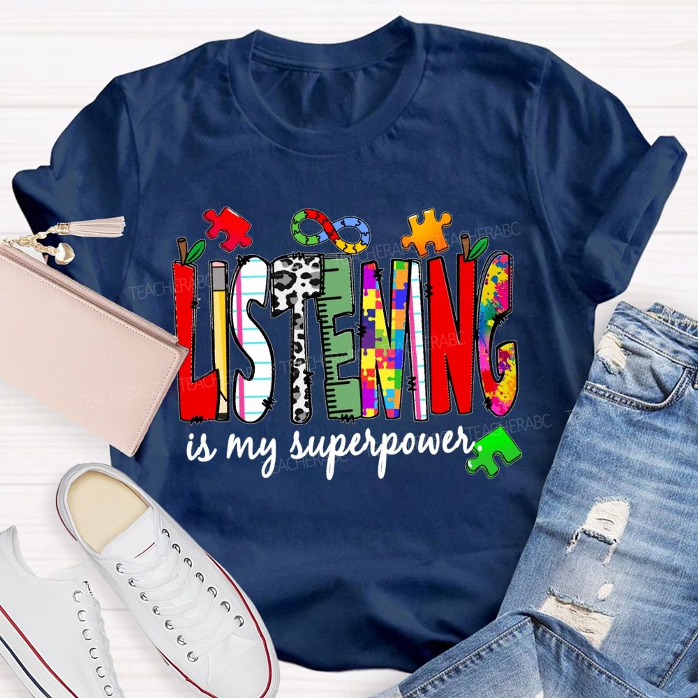 Listening Is My Superpower  Teacher T-shirt