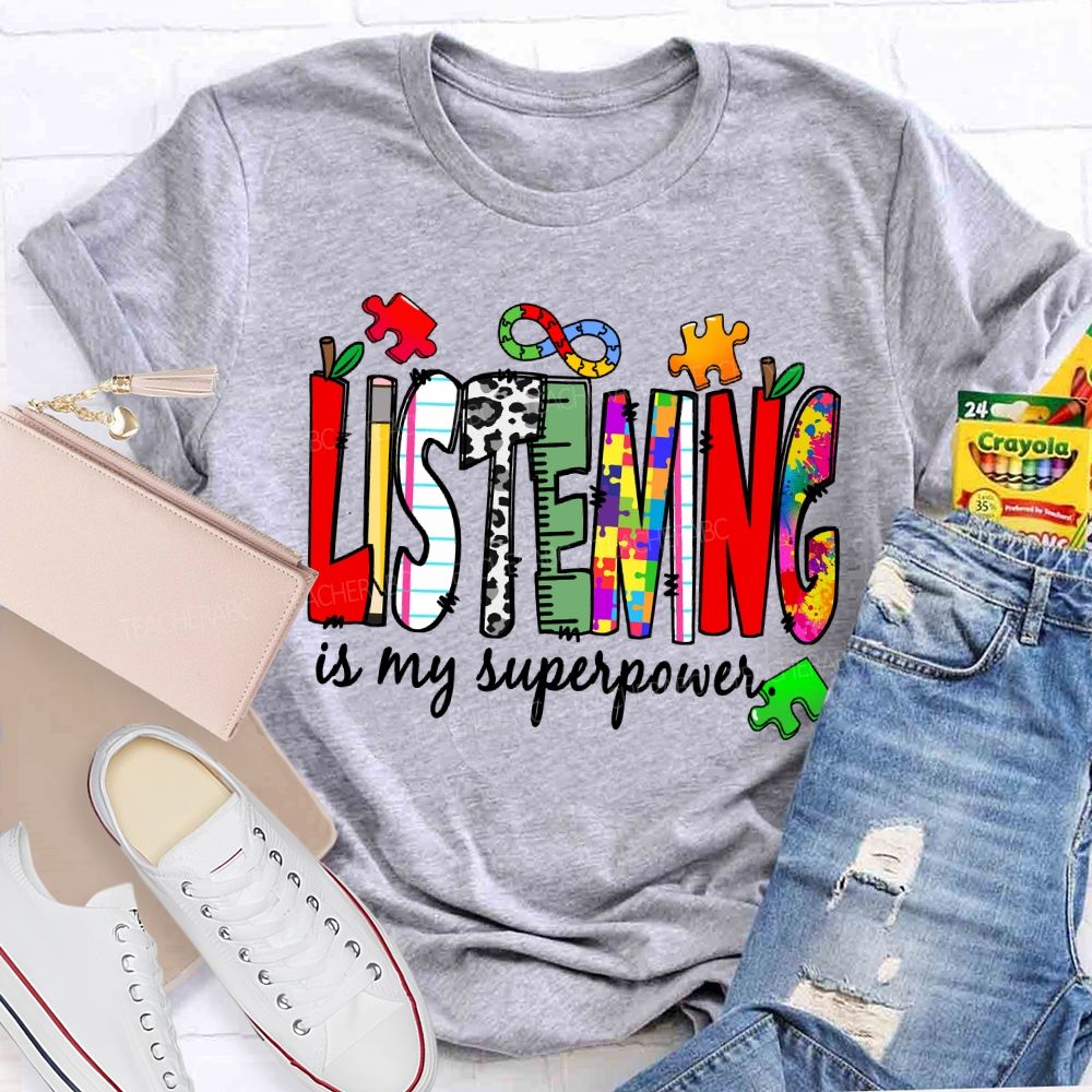 Listening Is My Superpower  Teacher T-shirt