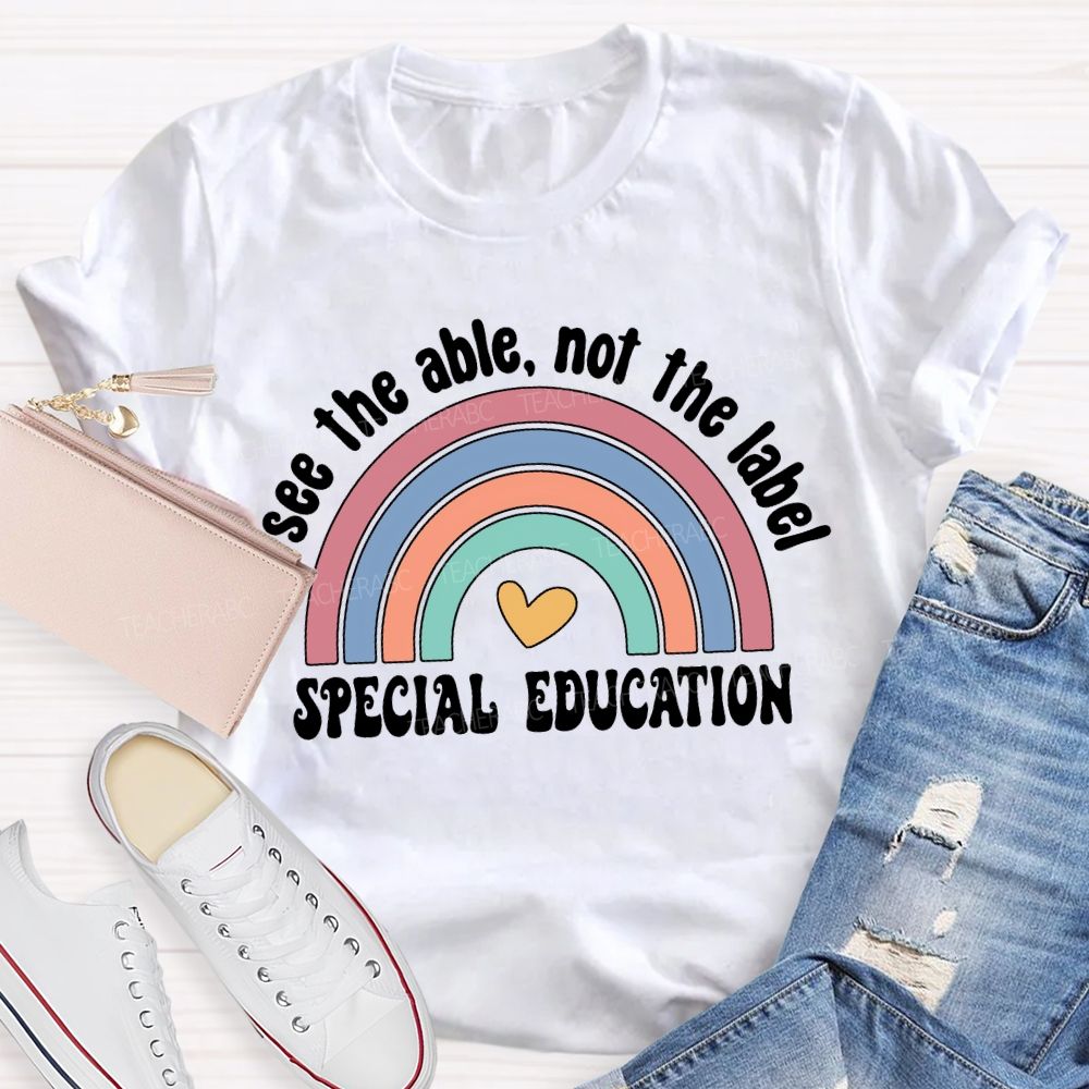 See The Able Not The Label Special Education Teacher T-shirt