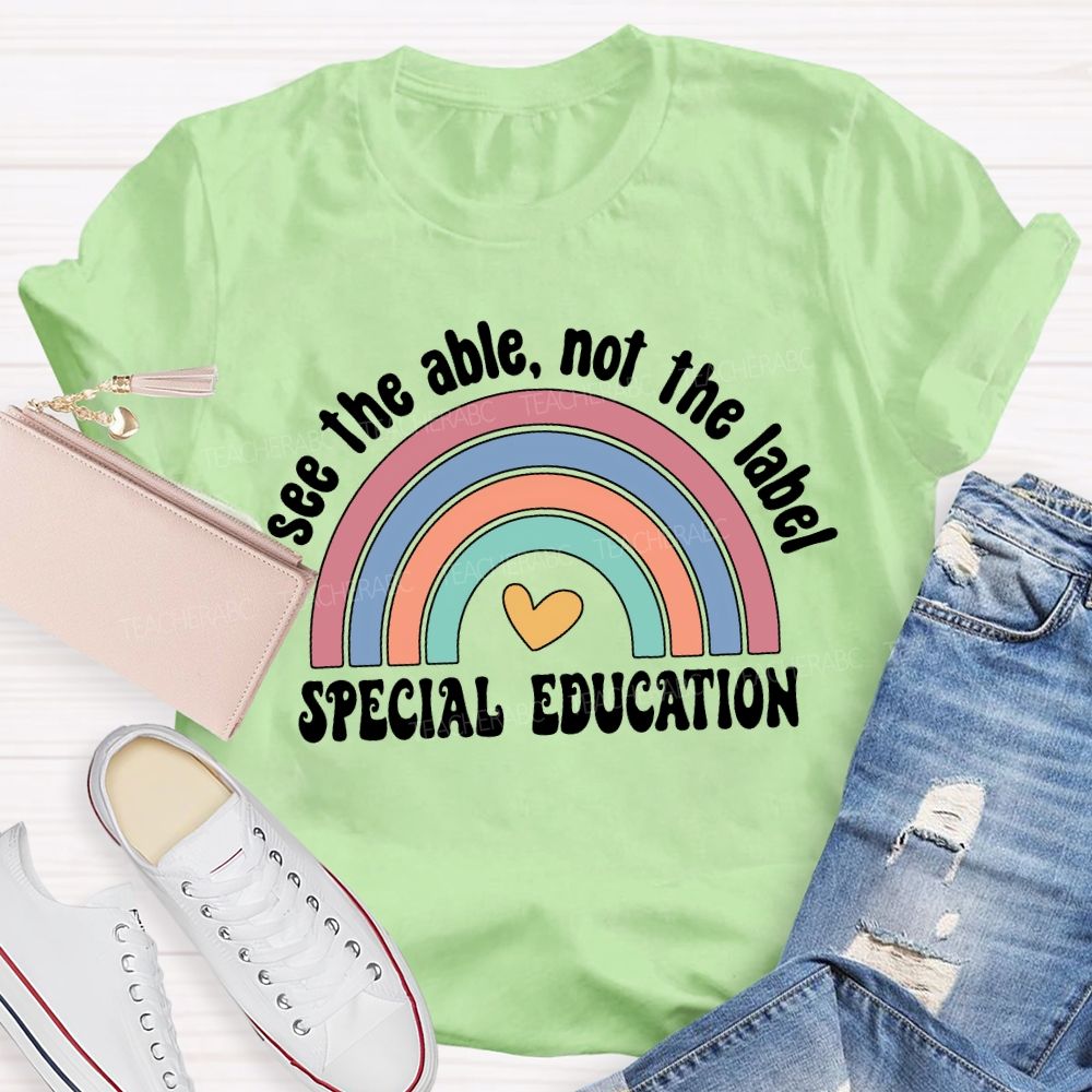See The Able Not The Label Special Education Teacher T-shirt