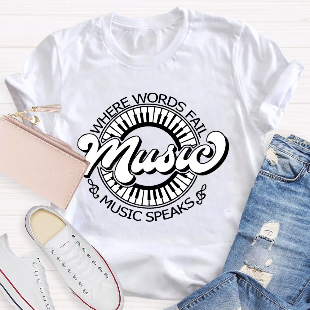 Where Words Fail Music Speaks Music Lover Teacher T-shirt