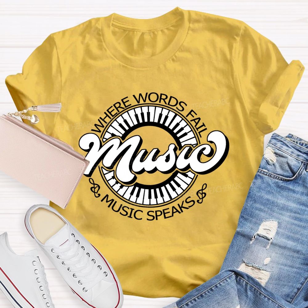 Where Words Fail Music Speaks Music Lover Teacher T-shirt
