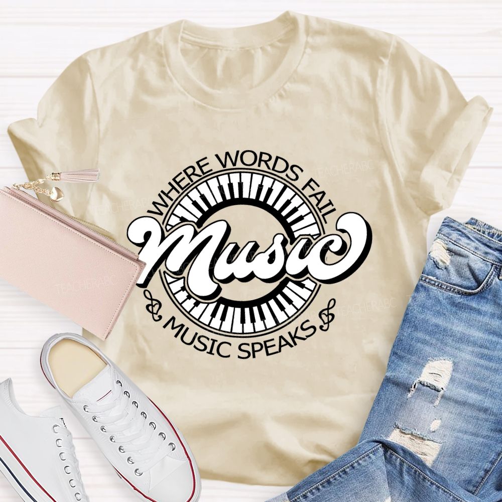 Where Words Fail Music Speaks Music Lover Teacher T-shirt