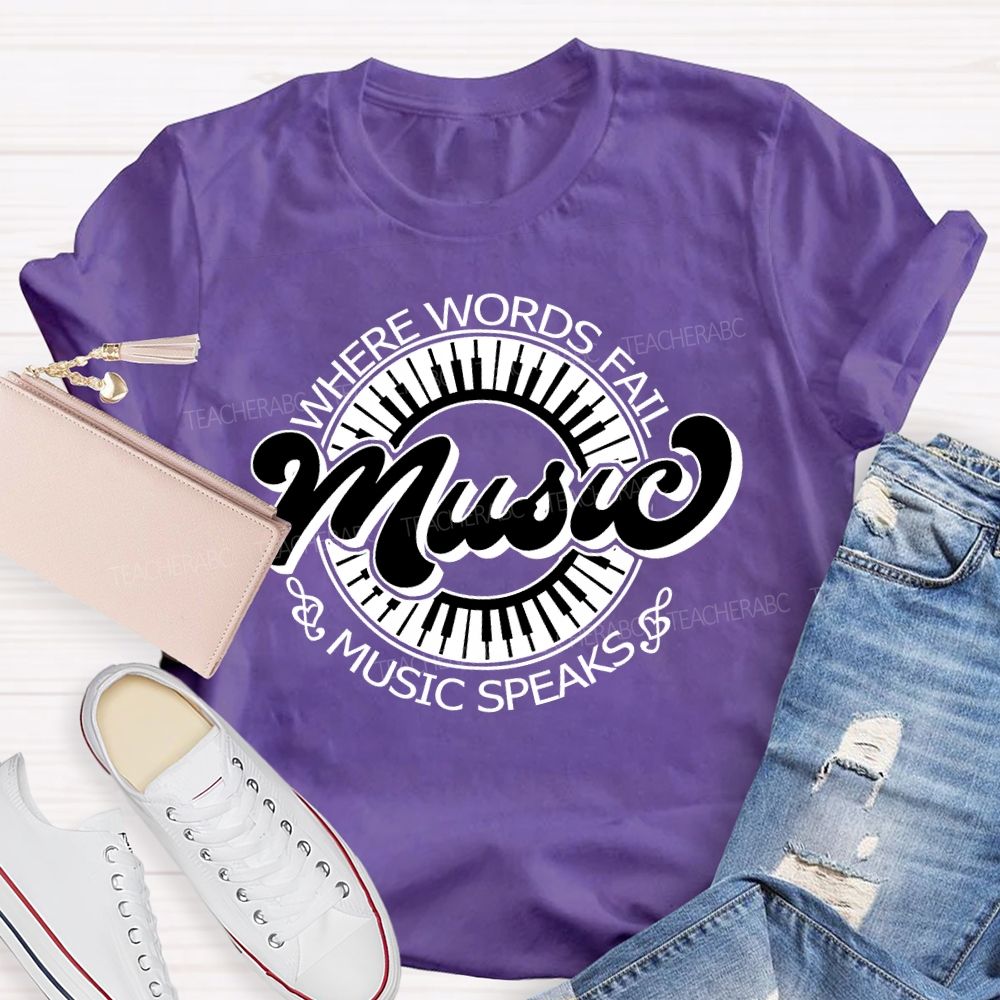 Where Words Fail Music Speaks Music Lover Teacher T-shirt