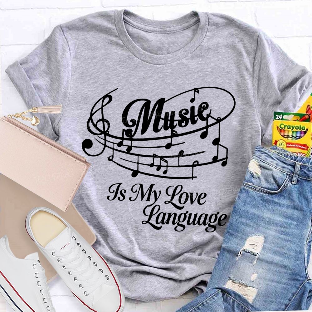 Music Is My Love Language Graphics Teacher T-shirt