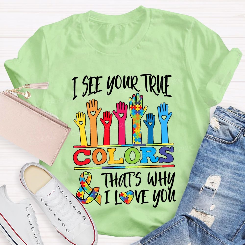 I See Your True Colors That'S Why I Love You Teacher T-shirt